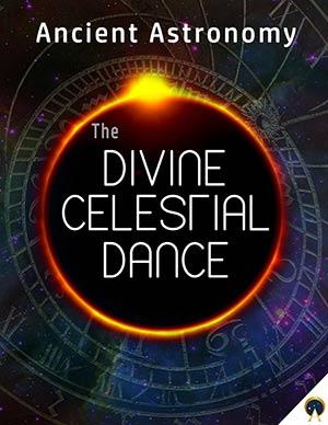 Ancient Astronomy - The Divine Celestial Dance