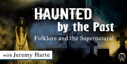 Haunted by The Past: Folklore and the Supernatural